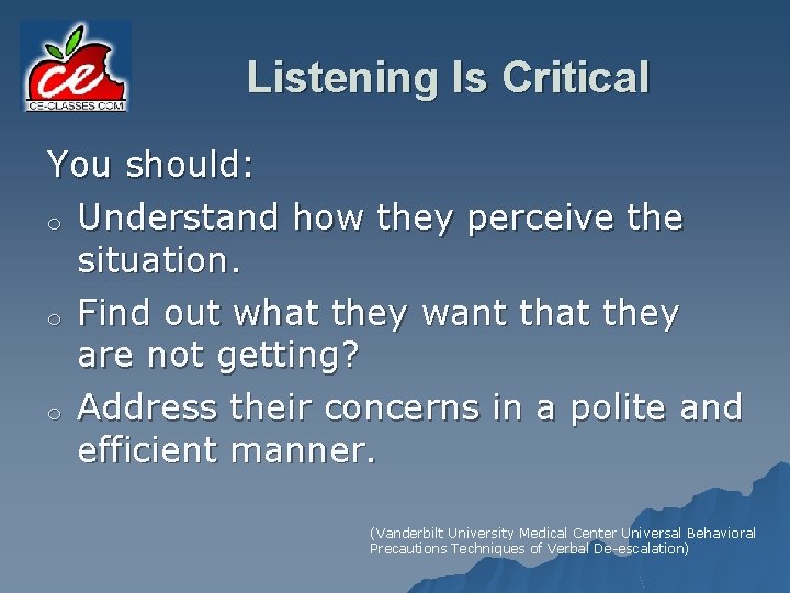 Listening Is Critical You should: o Understand how they perceive the situation. o Find