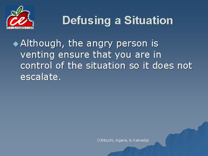 Defusing a Situation u Although, the angry person is venting ensure that you are