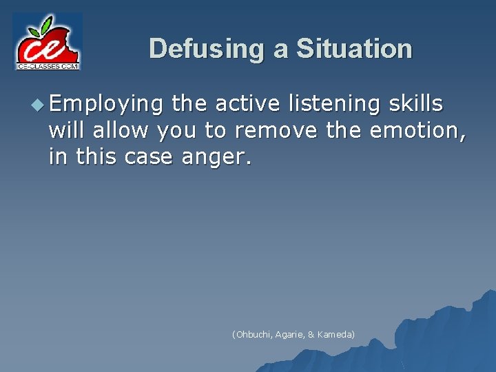 Defusing a Situation u Employing the active listening skills will allow you to remove