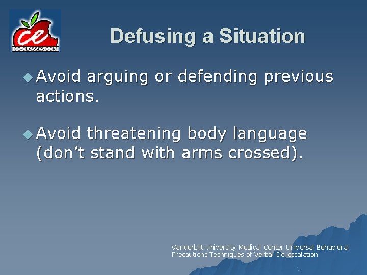 Defusing a Situation u Avoid arguing or defending previous actions. u Avoid threatening body