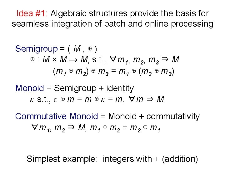 Idea #1: Algebraic structures provide the basis for seamless integration of batch and online
