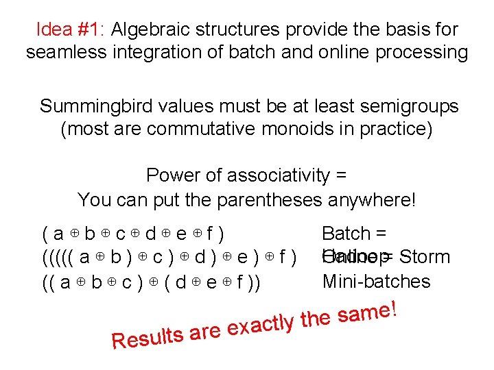 Idea #1: Algebraic structures provide the basis for seamless integration of batch and online