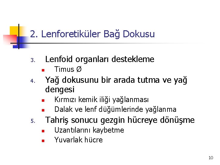2. Lenforetiküler Bağ Dokusu Lenfoid organları destekleme 3. n Timus Ø Yağ dokusunu bir
