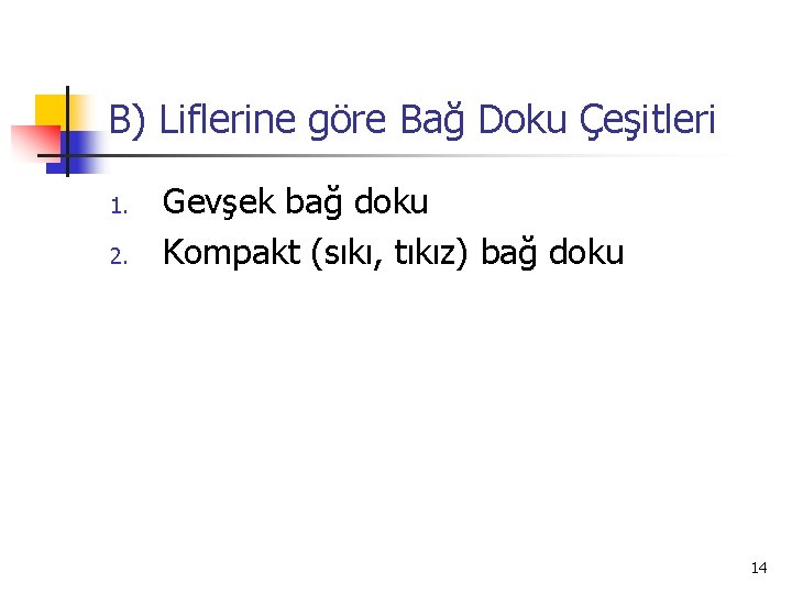 B) Liflerine göre Bağ Doku Çeşitleri 1. 2. Gevşek bağ doku Kompakt (sıkı, tıkız)