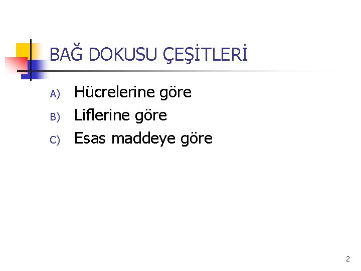 BAĞ DOKUSU ÇEŞİTLERİ A) B) C) Hücrelerine göre Liflerine göre Esas maddeye göre 2