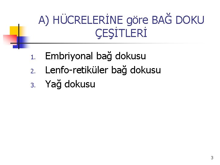 A) HÜCRELERİNE göre BAĞ DOKU ÇEŞİTLERİ 1. 2. 3. Embriyonal bağ dokusu Lenfo-retiküler bağ