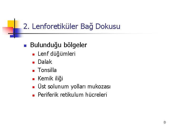 2. Lenforetiküler Bağ Dokusu n Bulunduğu bölgeler n n n Lenf düğümleri Dalak Tonsilla