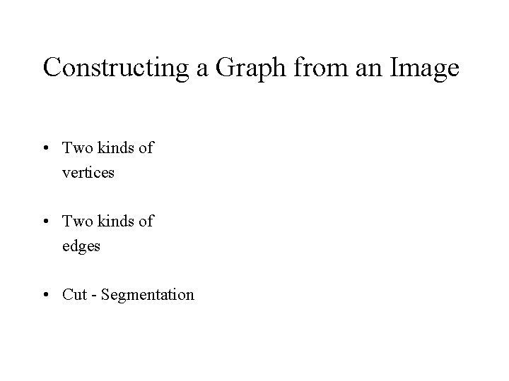 Constructing a Graph from an Image • Two kinds of vertices • Two kinds