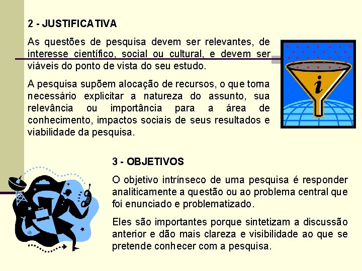 2 - JUSTIFICATIVA As questões de pesquisa devem ser relevantes, de interesse científico, social