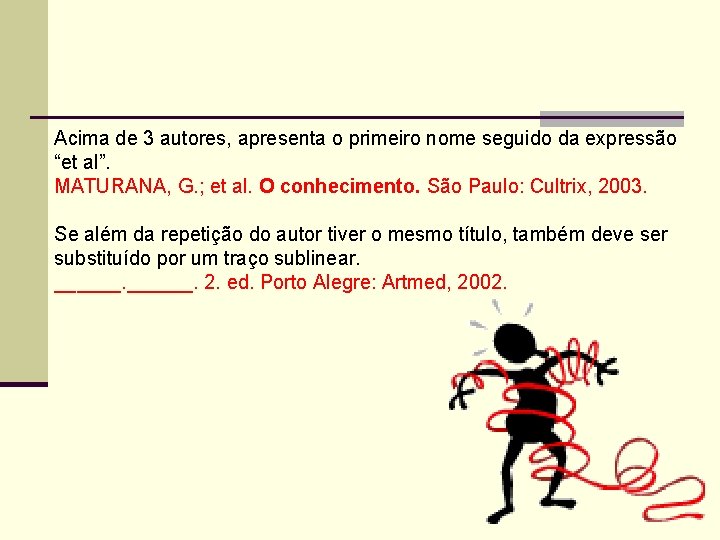 Acima de 3 autores, apresenta o primeiro nome seguido da expressão “et al”. MATURANA,