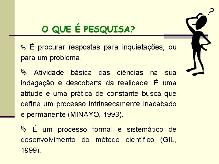 O QUE É PESQUISA? Ä É procurar respostas para inquietações, ou para um problema.