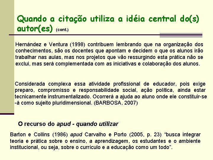 Quando a citação utiliza a idéia central do(s) autor(es) (cont. ) Hernández e Ventura