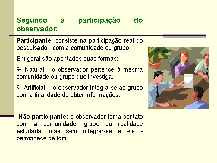 Segundo a observador: participação do Participante: consiste na participação real do pesquisador com a