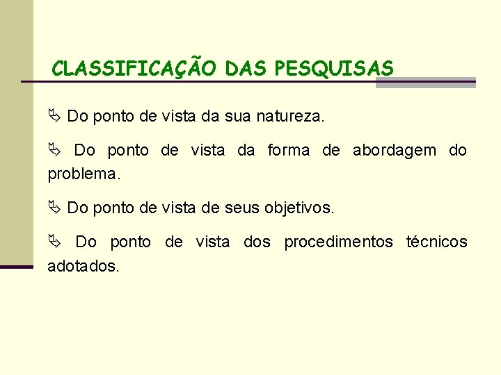 CLASSIFICAÇÃO DAS PESQUISAS Ä Do ponto de vista da sua natureza. Ä Do ponto