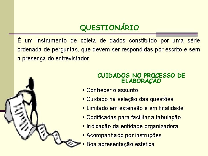 QUESTIONÁRIO É um instrumento de coleta de dados constituído por uma série ordenada de