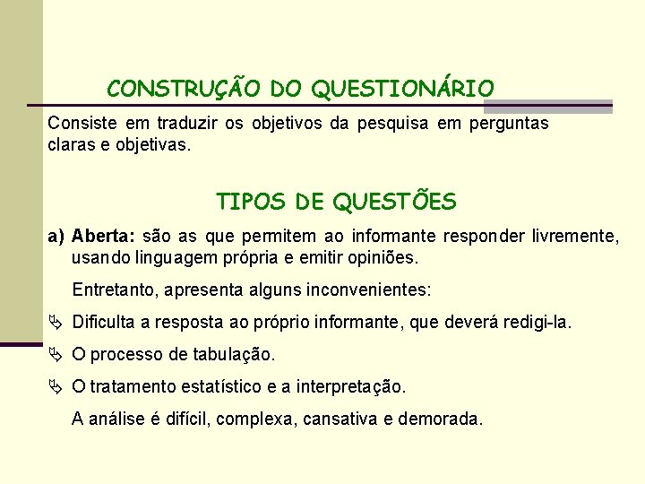 CONSTRUÇÃO DO QUESTIONÁRIO Consiste em traduzir os objetivos da pesquisa em perguntas claras e