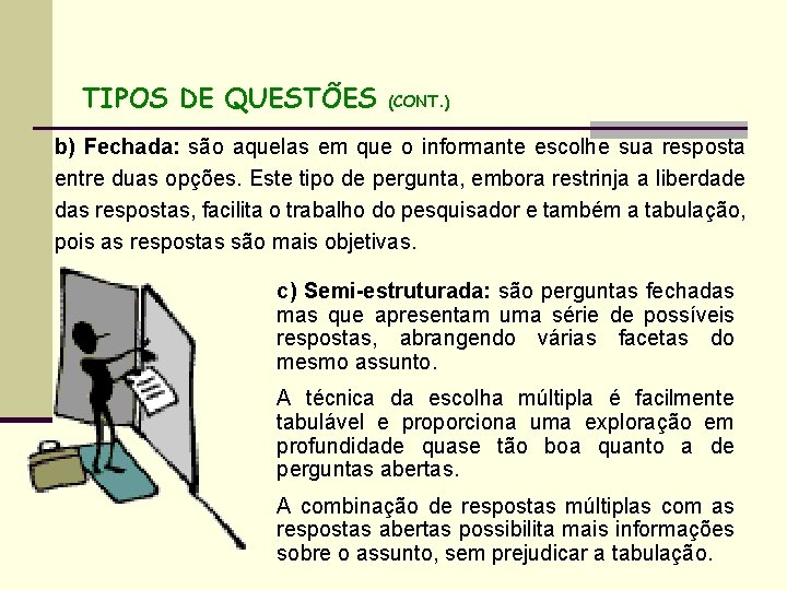 TIPOS DE QUESTÕES (CONT. ) b) Fechada: são aquelas em que o informante escolhe