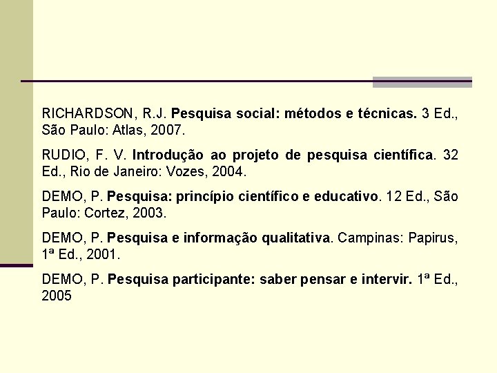 RICHARDSON, R. J. Pesquisa social: métodos e técnicas. 3 Ed. , São Paulo: Atlas,