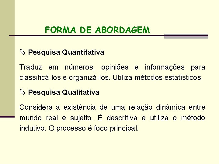 FORMA DE ABORDAGEM Ä Pesquisa Quantitativa Traduz em números, opiniões e informações para classificá-los