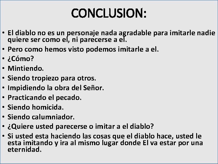 CONCLUSION: • El diablo no es un personaje nada agradable para imitarle nadie quiere