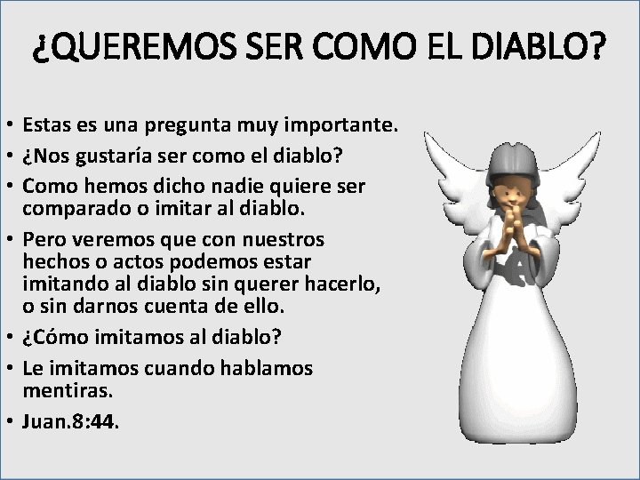 ¿QUEREMOS SER COMO EL DIABLO? • Estas es una pregunta muy importante. • ¿Nos