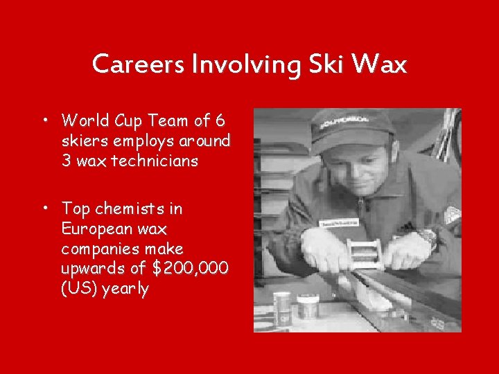 Careers Involving Ski Wax • World Cup Team of 6 skiers employs around 3