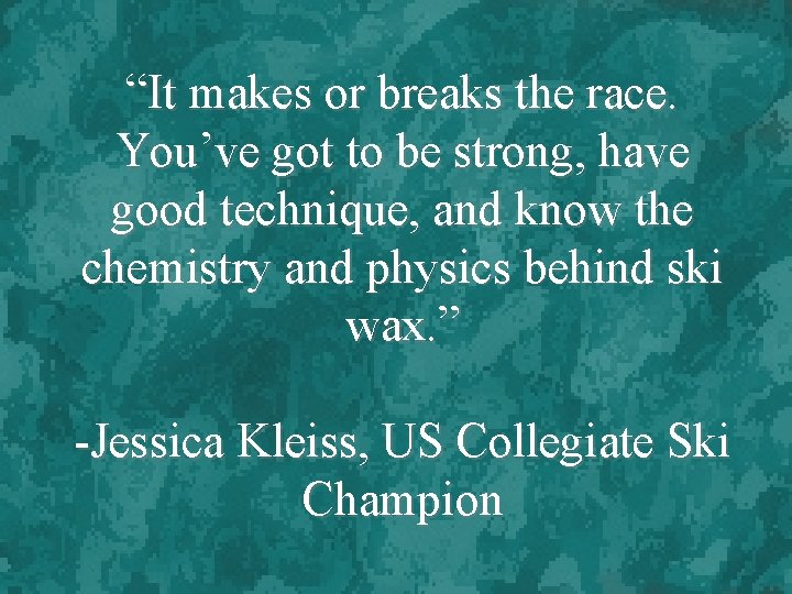 “It makes or breaks the race. You’ve got to be strong, have good technique,