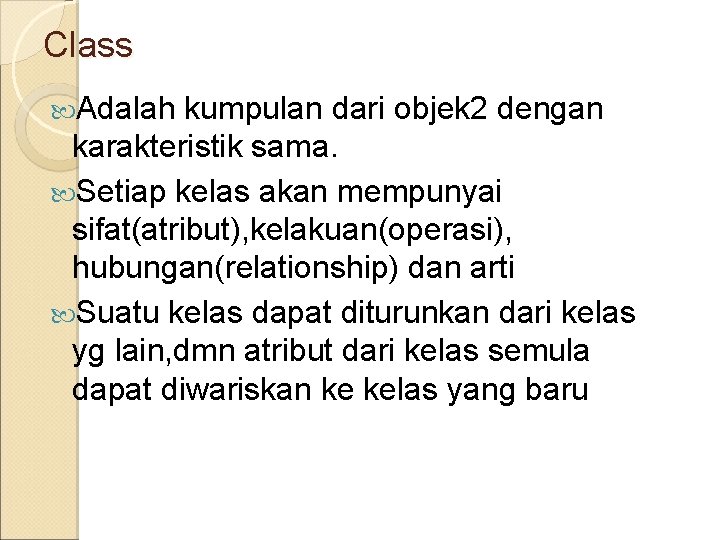 Class Adalah kumpulan dari objek 2 dengan karakteristik sama. Setiap kelas akan mempunyai sifat(atribut),