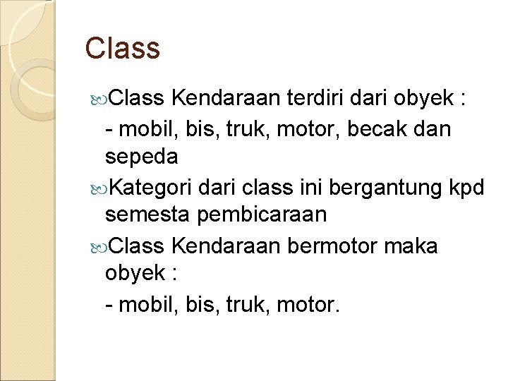Class Kendaraan terdiri dari obyek : - mobil, bis, truk, motor, becak dan sepeda