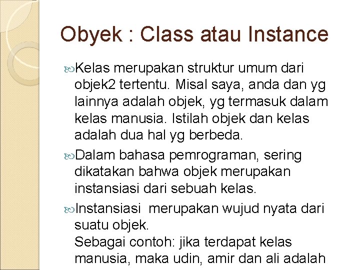 Obyek : Class atau Instance Kelas merupakan struktur umum dari objek 2 tertentu. Misal