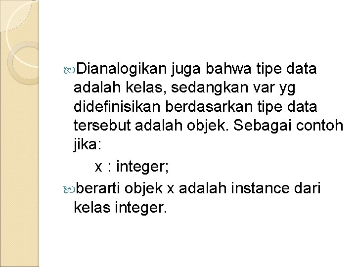  Dianalogikan juga bahwa tipe data adalah kelas, sedangkan var yg didefinisikan berdasarkan tipe