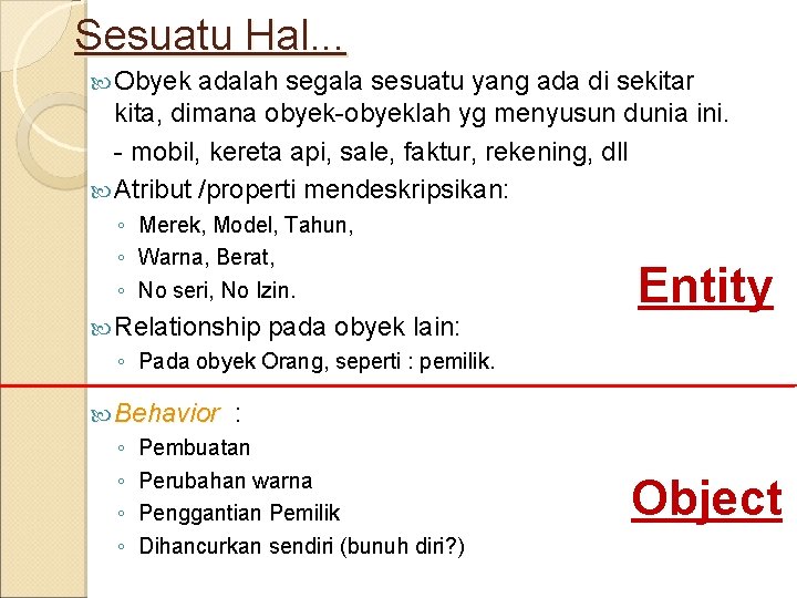 Sesuatu Hal. . . Obyek adalah segala sesuatu yang ada di sekitar kita, dimana