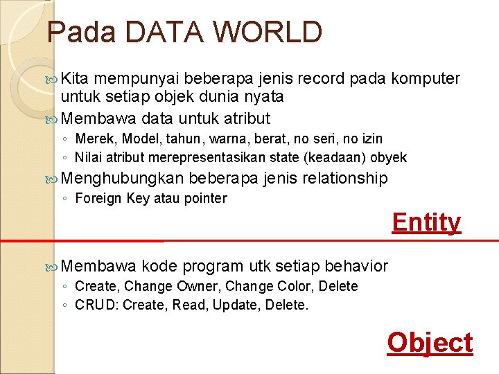 Pada DATA WORLD Kita mempunyai beberapa jenis record pada komputer untuk setiap objek dunia
