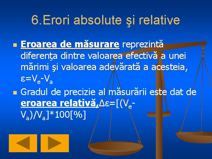 6. Erori absolute şi relative n n Eroarea de măsurare reprezintă diferenţa dintre valoarea 6. Erori absolute şi relative n n Eroarea de măsurare reprezintă diferenţa dintre valoarea