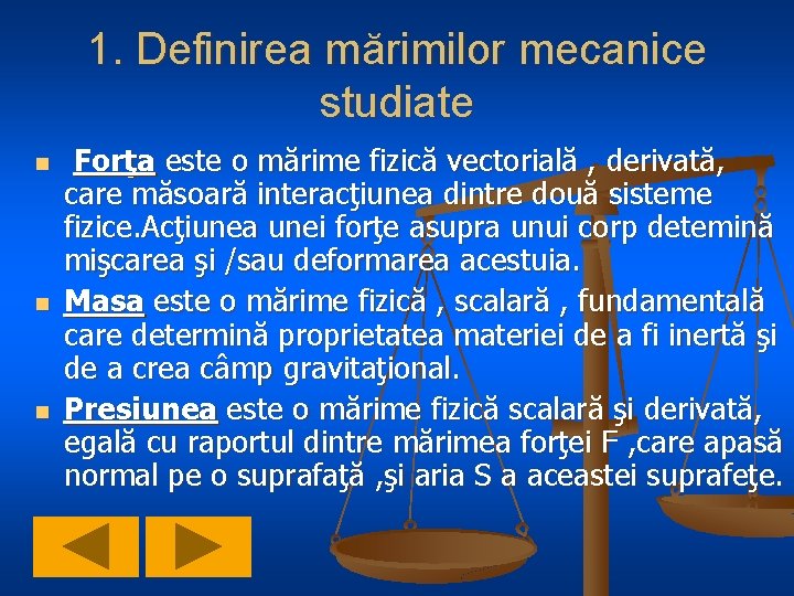 1. Definirea mărimilor mecanice studiate n n n Forţa este o mărime fizică vectorială