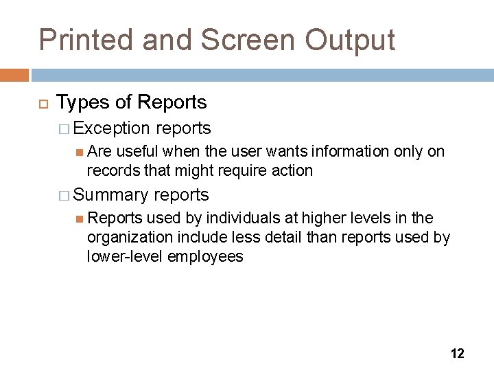 Printed and Screen Output Types of Reports � Exception reports Are useful when the