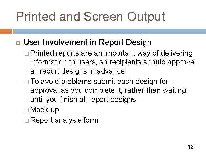 Printed and Screen Output User Involvement in Report Design � Printed reports are an