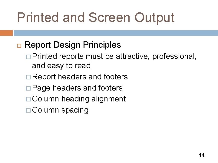 Printed and Screen Output Report Design Principles � Printed reports must be attractive, professional,
