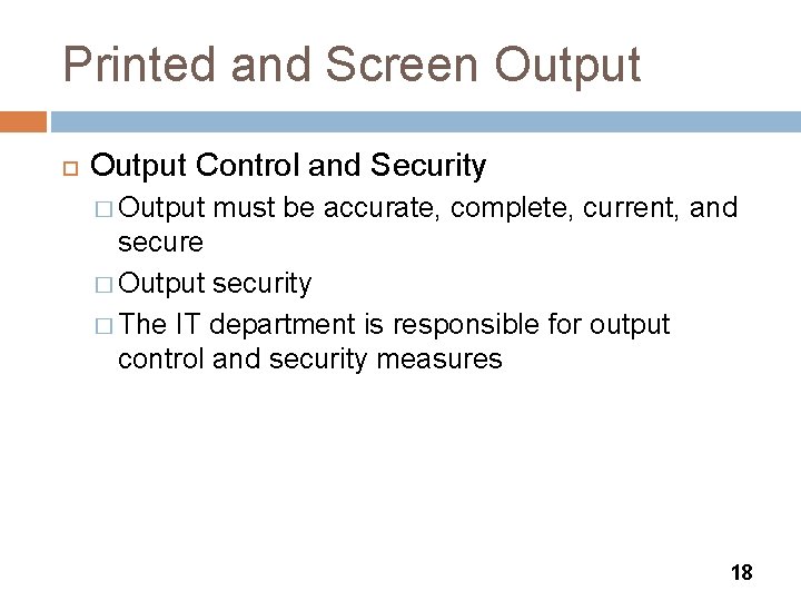 Printed and Screen Output Control and Security � Output must be accurate, complete, current,