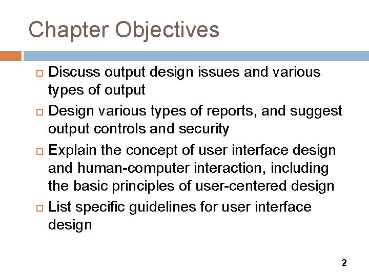 Chapter Objectives Discuss output design issues and various types of output Design various types
