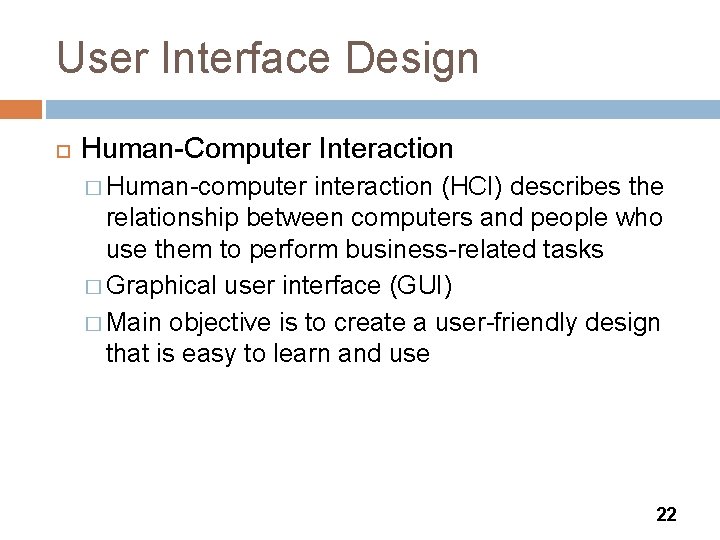 User Interface Design Human-Computer Interaction � Human-computer interaction (HCI) describes the relationship between computers