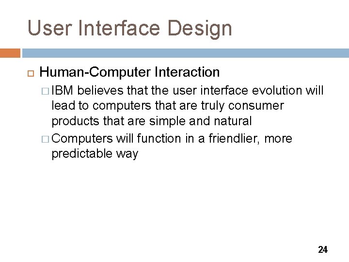 User Interface Design Human-Computer Interaction � IBM believes that the user interface evolution will