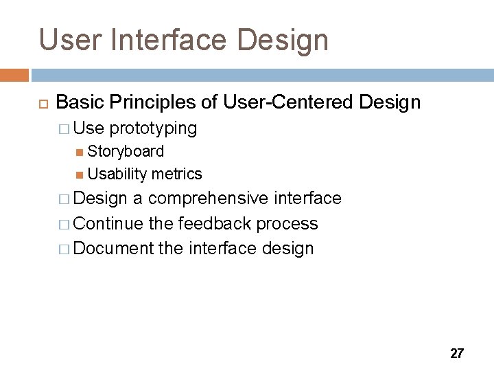 User Interface Design Basic Principles of User-Centered Design � Use prototyping Storyboard Usability metrics