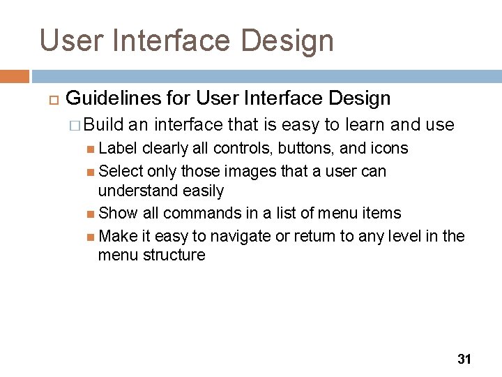 User Interface Design Guidelines for User Interface Design � Build an interface that is