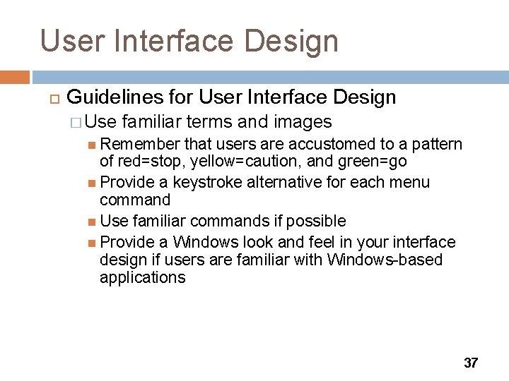 User Interface Design Guidelines for User Interface Design � Use familiar terms and images