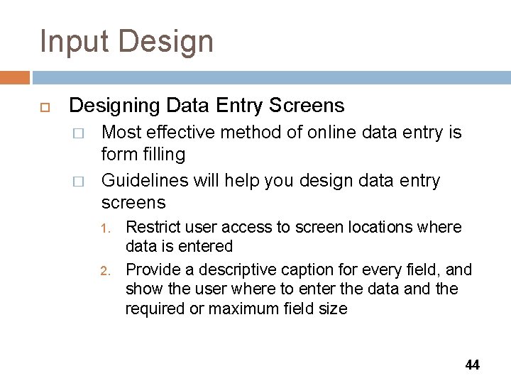 Input Designing Data Entry Screens � � Most effective method of online data entry