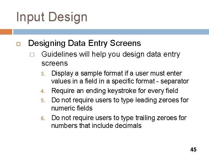 Input Designing Data Entry Screens � Guidelines will help you design data entry screens