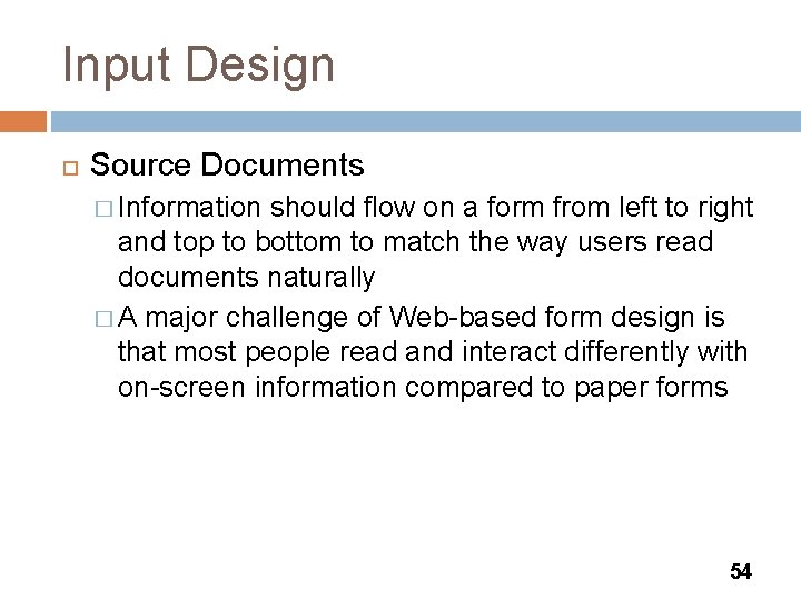 Input Design Source Documents � Information should flow on a form from left to