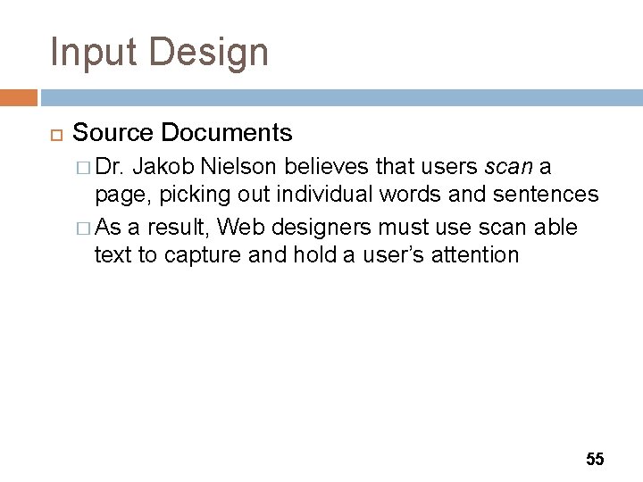 Input Design Source Documents � Dr. Jakob Nielson believes that users scan a page,