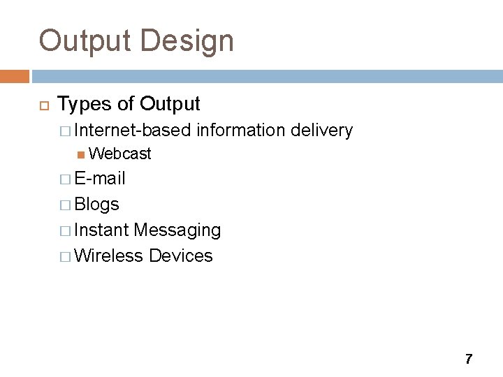 Output Design Types of Output � Internet-based information delivery Webcast � E-mail � Blogs